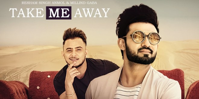 Lyrics and Video: Take Me Away | Resham Singh Anmol