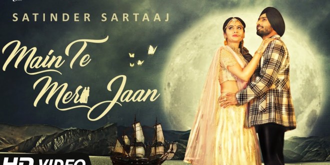 Main Te Meri Jaan (Full Video) – Satinder Sartaaj | Jatinder Shah | Saga Music