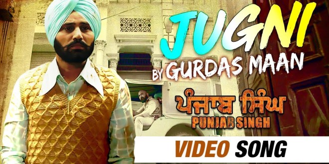 Jugni, Full Song &amp; Video | Gurdas Maan | Punjab Singh