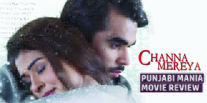 Movie Review: Channa Mereya Punjabi Movie |  Punjabi Mania