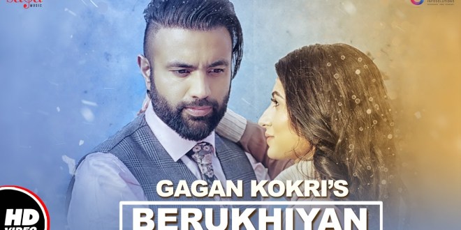 Lyrics and Video: Berukhiyan | Gagan Kokri