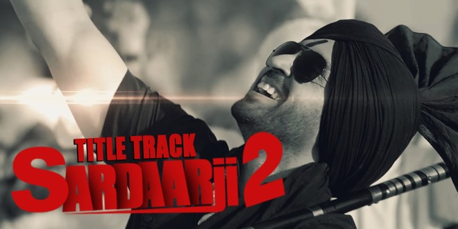 Lyrics and Video: Title Track, SardaarJi 2
