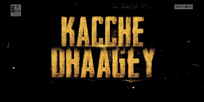 Theatrical Trailer: Kacche Dhaagey, Punjabi Movie