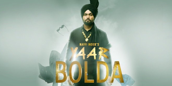 Lyrics and Video: Yaar Bolda | Navv Inde
