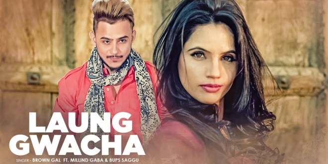 Lyrics and Video: Laung Gwacha | Brown Gal
