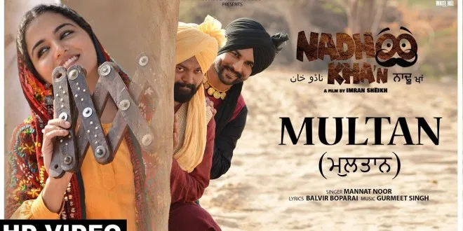 Latest Punjabi Song Multan from Movie Nadhoo Khan Released