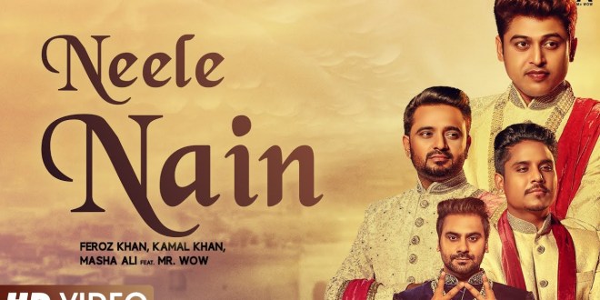 Lyrics and Video, Neele Nain | Feroz Khan | Kamal Khan | Masha Ali