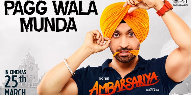 Pagg Wala Munda Lyrics, Ambarsariya | Diljit Dosanjh
