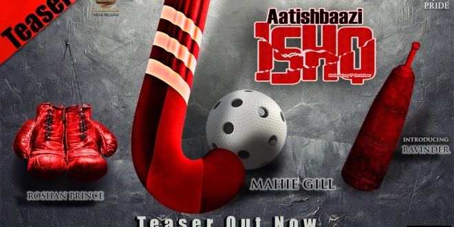 Official Teaser: Aatishbaazi Ishq, Punjabi Movie | Mahie Gill, Roshan Prince