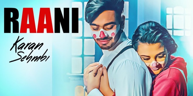 Raani (Full Video) – Karan Sehmbi | Rox A | Ricky | Tru Makers | Punjabi  Mania