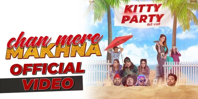 Latest Punjabi song Chan Mere Makhna from movie Kitty Party released