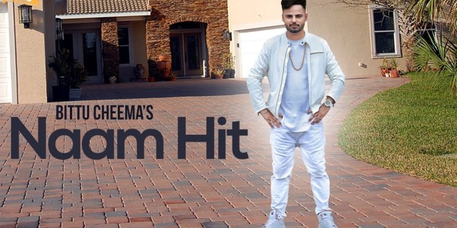 Lyrics and Video: Naam Hit | Bittu Cheema