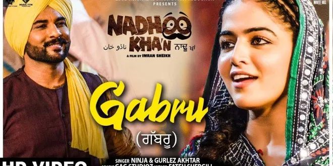 Latest Punjabi Song Gabru from movie Nadhoo Khan Released