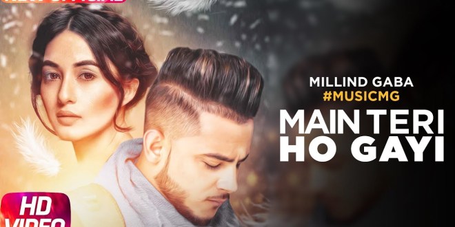 Lyrics and Video, Main Teri Ho Gayi | Millind Gaba