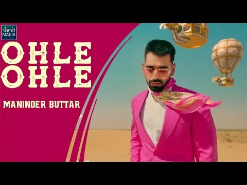 Ohle Ohle - Maninder Buttar | New Punjabi Song 2021 | Song Info, Release Date | Punjabi Mania