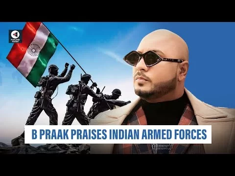 B Praak Praises Indian Armed Forces, Urges Celebrities to Stand with the Nation | Punjabi Mania