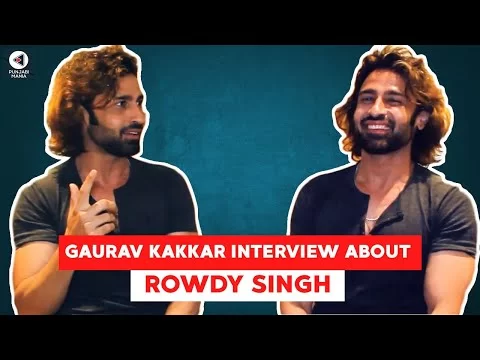 Gaurav Kakkar Explosive Interview About His Comeback Film - Rowdy Singh | Punjabi Mania