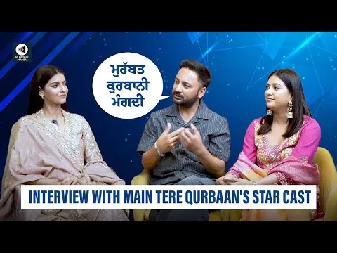 Main Tere Qurbaan Interview | Bunty Bains, Naiqra Dhillon, Sawan Rupowali | Punjabi Mania